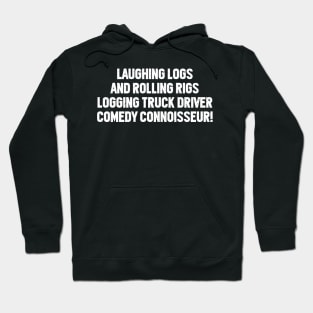 Logging Truck Driver Comedy Hoodie